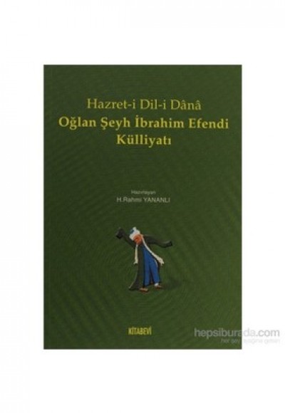 Hazret-i Dil-i Dana Oğlan Şeyh İbrahim Efendi Külliyatı Hazret-i Dil-i Dana Oğlan Şeyh İbrahim Efendi Külliyatı