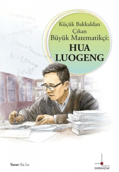 Küçük Bakkaldan Çıkan Büyük Matematikçi: Hua Luogeng Küçük Bakkaldan Çıkan Büyük Matematikçi: Hua Luogeng