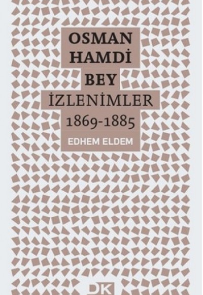 Osman Hamdi Bey - İzlenimler 1869-1885 Osman Hamdi Bey - İzlenimler 1869-1885