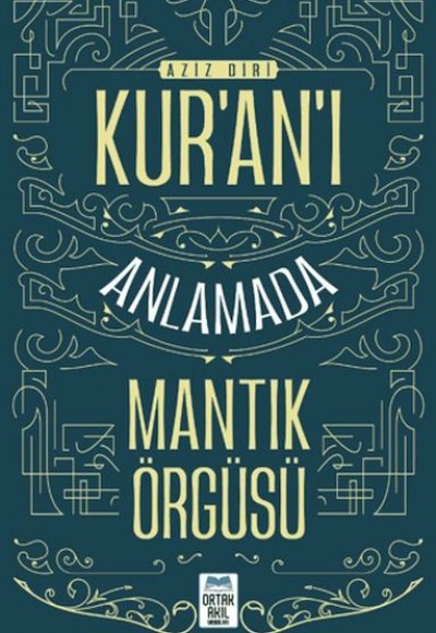 Kur'an'ı Anlamada Mantık Örgüsü Kur'an'ı Anlamada Mantık Örgüsü