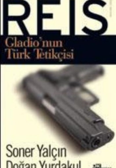 Reis / Gladio'nun Türk Tetikçisi Reis / Gladio'nun Türk Tetikçisi