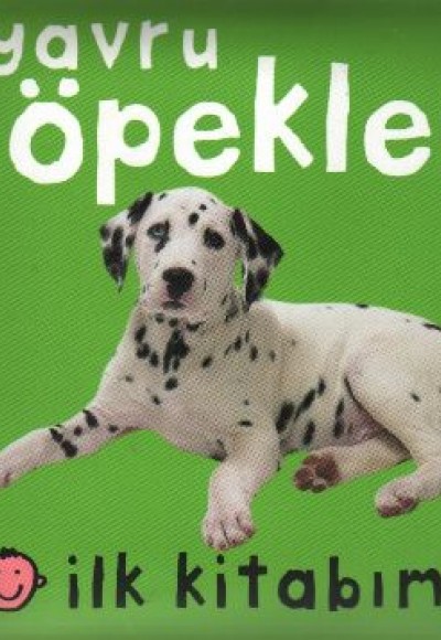 Yavru Köpekler İlk Kitabım Yavru Köpekler İlk Kitabım