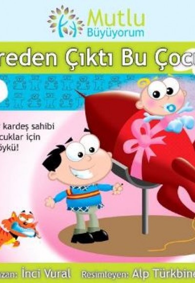 Mutlu Büyüyorum - Nereden Çıktı Bu Çocuk? Mutlu Büyüyorum - Nereden Çıktı Bu Çocuk?