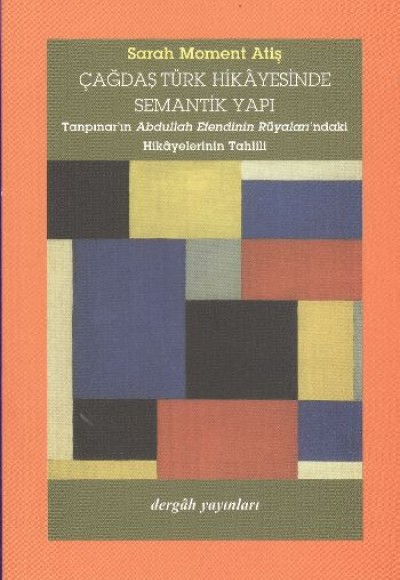 Çağdaş Türk Hikayesinde Semantik Yapı (Tanpınar'ın Abdullah Efendinin Rüyaları'ndaki Hikayelerinin T Çağdaş Türk Hikayesinde Semantik Yapı (Tanpınar'ın Abdullah Efendinin Rüyaları'ndaki Hikayelerinin T