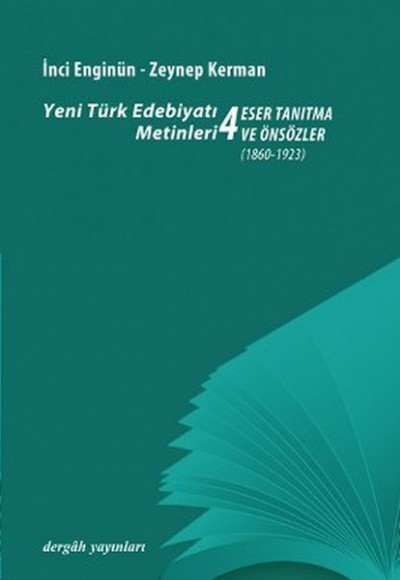 Yeni Türk Edebiyatı Metinleri 4 / Eser Tanıtma ve Önsözler (1860-1923) Yeni Türk Edebiyatı Metinleri 4 / Eser Tanıtma ve Önsözler (1860-1923)