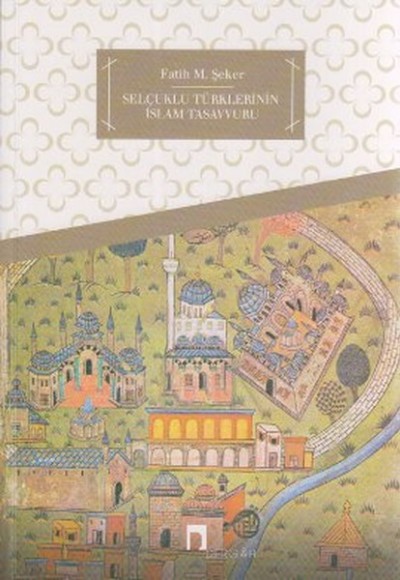 Selçuklu Türklerinin İslam Tasavvuru Selçuklu Türklerinin İslam Tasavvuru