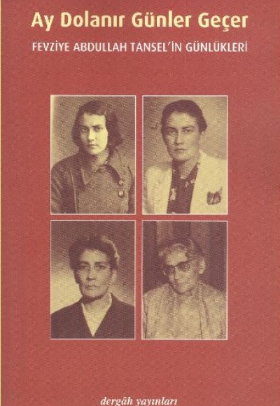 Ay Dolanır Günler Geçer Fevziye Abdullah Tansel'in Günlükleri Ay Dolanır Günler Geçer Fevziye Abdullah Tansel'in Günlükleri