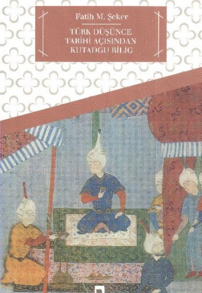 Türk Düşünce Tarihi Açısından Kutadgu Bilig Türk Düşünce Tarihi Açısından Kutadgu Bilig