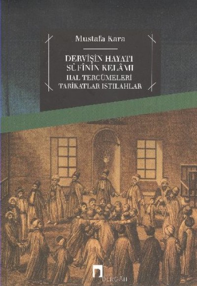 Dervişin Hayatı Sufinin Kelamı Dervişin Hayatı Sufinin Kelamı