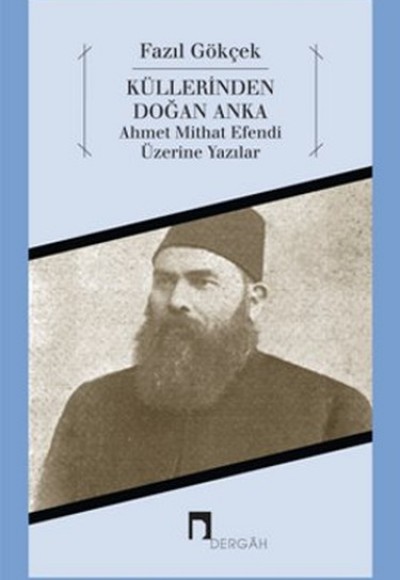 Küllerinden Doğan Anka Ahmet Mithat Efendi Üzerine Yazılar Küllerinden Doğan Anka Ahmet Mithat Efendi Üzerine Yazılar