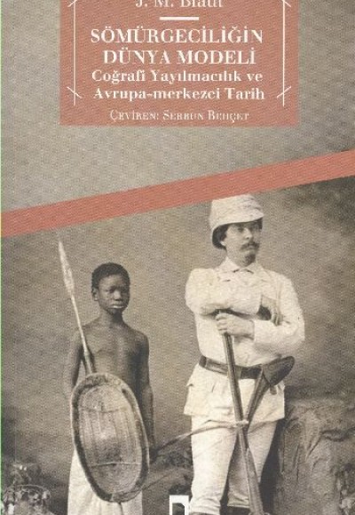Sömürgeciliğin Dünya Modeli Coğrafi Yayılmacılık ve Avrupa-Merkezci Tarih Sömürgeciliğin Dünya Modeli Coğrafi Yayılmacılık ve Avrupa-Merkezci Tarih