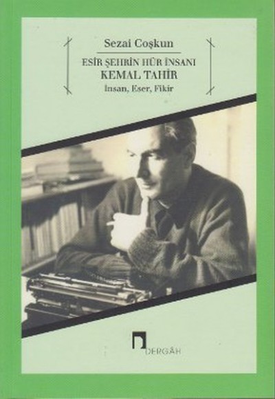 Esir Şehrin Hür İnsanı Kemal Tahir İnsan, Eser, Fikir Esir Şehrin Hür İnsanı Kemal Tahir İnsan, Eser, Fikir