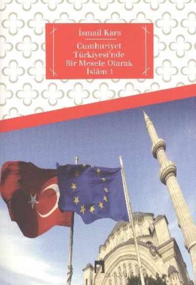 Cumhuriyet Türkiyesi'nde Bir Mesele Olarak İslam 1 Cumhuriyet Türkiyesi'nde Bir Mesele Olarak İslam 1