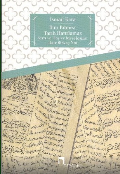 İlim Bilmez Tarih Hatırlamaz Şerh ve Haşiye Meselesine Dair Birkaç Not İlim Bilmez Tarih Hatırlamaz Şerh ve Haşiye Meselesine Dair Birkaç Not