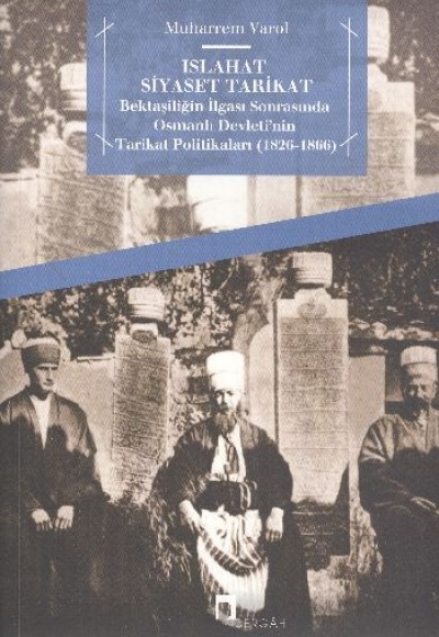 Islahat Siyaset Tarikat Bektaşiliğin İlgası Sonrasında Osmanlı Devleti'nin Tarikat Politikaları Islahat Siyaset Tarikat Bektaşiliğin İlgası Sonrasında Osmanlı Devleti'nin Tarikat Politikaları