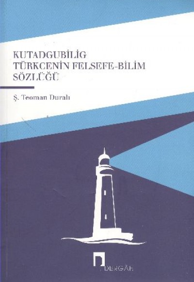 Kutadgubilig Türkcenin Felsefe-Bilim Sözlüğü Kutadgubilig Türkcenin Felsefe-Bilim Sözlüğü