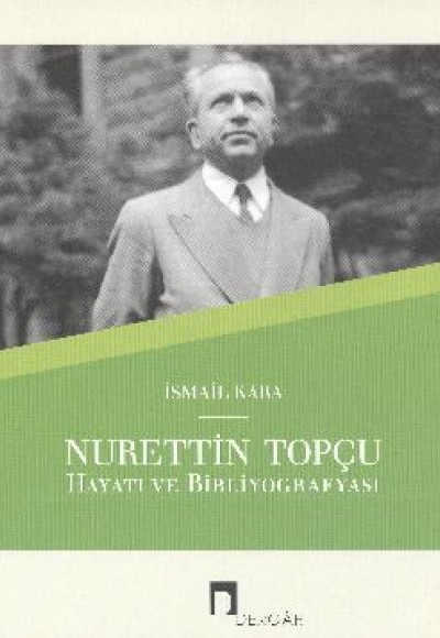 Nurettin Topçu Hayatı ve Bibliyografyası Nurettin Topçu Hayatı ve Bibliyografyası