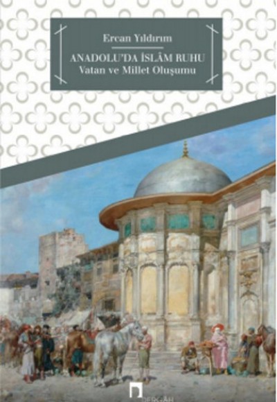 Anadolu'da İslam Ruhu Vatan ve Millet Oluşumu Anadolu'da İslam Ruhu Vatan ve Millet Oluşumu