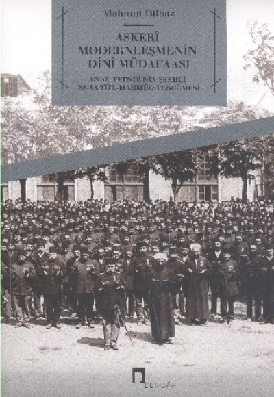 Askeri Modernleşmenin Dini Müdafaasi Es'ad Efendi'nin Şerhli Es-Sa'yü'l-Mahmud Tercümesi Askeri Modernleşmenin Dini Müdafaasi Es'ad Efendi'nin Şerhli Es-Sa'yü'l-Mahmud Tercümesi