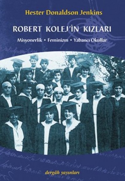 Robert Kolej'in Kızları Misyonerlik Feminizm Yabancı Okullar Robert Kolej'in Kızları Misyonerlik Feminizm Yabancı Okullar