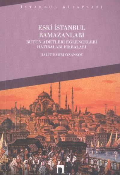 Eski İstanbul Ramazanları Bütün Adetleri Eğlenceleri Hatıraları Fıkraları Eski İstanbul Ramazanları Bütün Adetleri Eğlenceleri Hatıraları Fıkraları