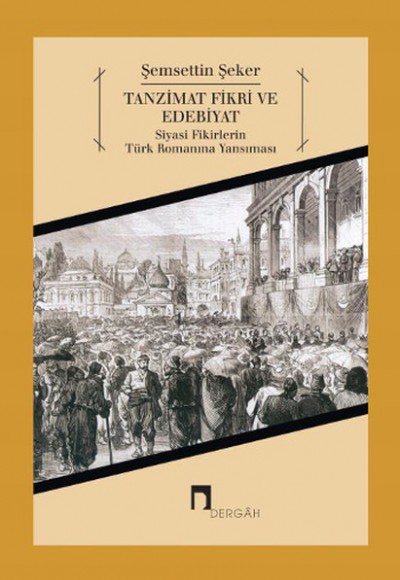 Tanzimat Fikri ve Edebiyat Siyasi Fikirlerin Türk Romanına Yansıması Tanzimat Fikri ve Edebiyat Siyasi Fikirlerin Türk Romanına Yansıması