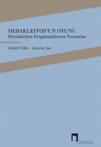 Herakleitosun Oyunu - Herakleitos Fragmanlarına Yorumlar Herakleitosun Oyunu - Herakleitos Fragmanlarına Yorumlar