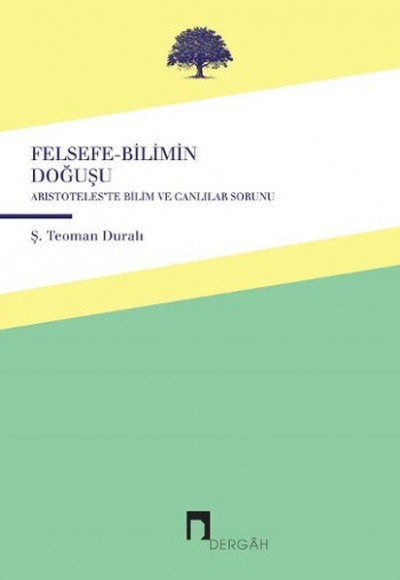 Felsefe-Bilimin Doğuşu Aristoteles'te Canlılar ve Bilim Sorunu Felsefe-Bilimin Doğuşu Aristoteles'te Canlılar ve Bilim Sorunu