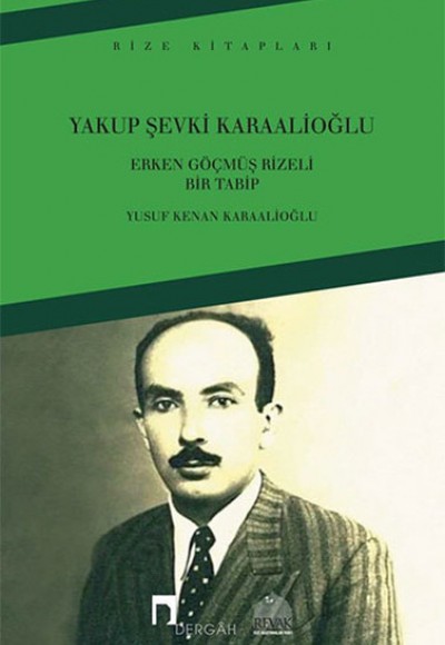Yakup Şevki Karaalioğlu - Erken Göçmüş Rizeli Bir Tabip Yakup Şevki Karaalioğlu - Erken Göçmüş Rizeli Bir Tabip