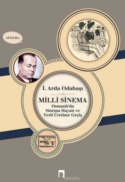 Milli Sinema Osmanlı'da Sinema Hayatı ve Yerli Üretime Geçiş Milli Sinema Osmanlı'da Sinema Hayatı ve Yerli Üretime Geçiş