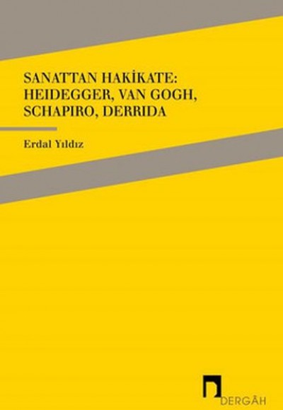 Sanattan Hakikate: Heidegger, Van Gogh, Schapiro, Derrida Sanattan Hakikate: Heidegger, Van Gogh, Schapiro, Derrida