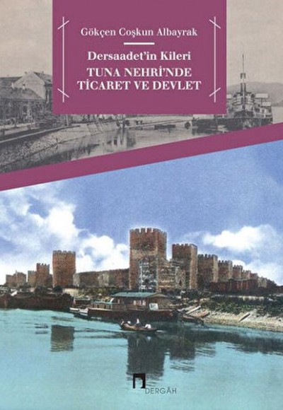Dersaadet'in Kileri Tuna Nehri'nde Ticaret ve Devlet Dersaadet'in Kileri Tuna Nehri'nde Ticaret ve Devlet