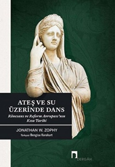 Ateş ve Su Üzerinde Dans Rönesans ve Reform Avrupası?nın Kısa Tarihi Ateş ve Su Üzerinde Dans Rönesans ve Reform Avrupası?nın Kısa Tarihi