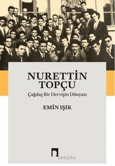Nurettin Topçu-Çağdaş Bir Dervişin Dünyası Nurettin Topçu-Çağdaş Bir Dervişin Dünyası