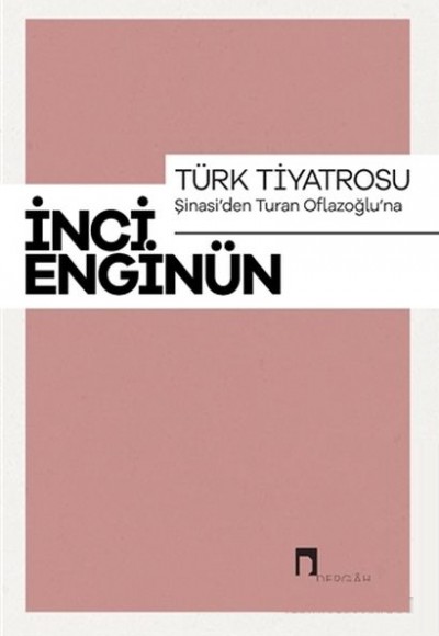 Türk Tiyatrosu - Şinasi'den Turan Oflazoğlu'na Türk Tiyatrosu - Şinasi'den Turan Oflazoğlu'na