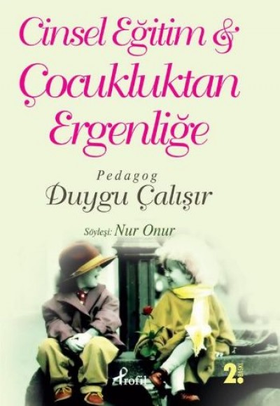Cinsel Eğitim: Çocukluktan Ergenliğe Cinsel Eğitim: Çocukluktan Ergenliğe