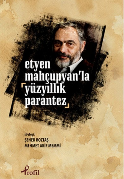 Etyen Mahçuplayan'la Yüzyıllık Parantez Etyen Mahçuplayan'la Yüzyıllık Parantez