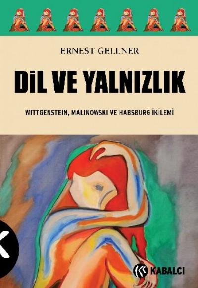 Dil ve Yalnızlık Wittgenstein, Malinowski ve Habsburg İkilemi Dil ve Yalnızlık Wittgenstein, Malinowski ve Habsburg İkilemi