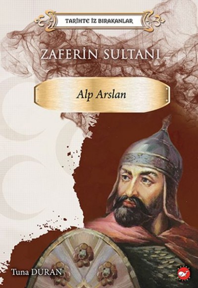 Tarihte İz Bırakanlar - Zaferin Sultanı Alp Tarihte İz Bırakanlar - Zaferin Sultanı Alp