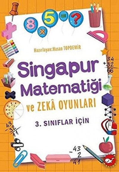 3. Sınıflar İçin Singapur Matematiği ve Zeka Oyunları 3. Sınıflar İçin Singapur Matematiği ve Zeka Oyunları