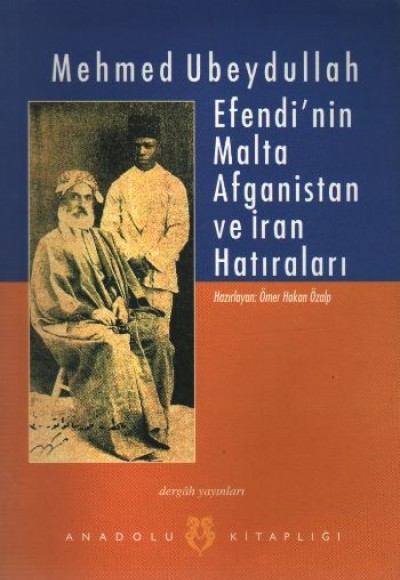 Mehmed Ubeydullah Efendi'nin Malta Afganistan ve İran Hatıraları Mehmed Ubeydullah Efendi'nin Malta Afganistan ve İran Hatıraları