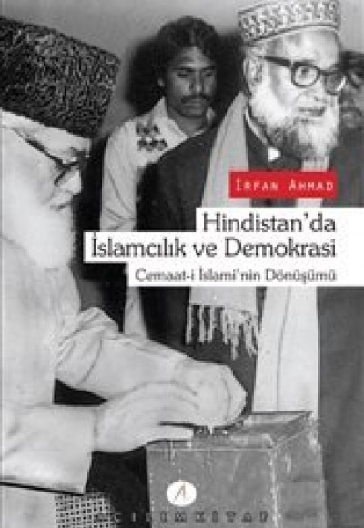 Hindistan'da İslamcılık ve Demokrasi Cemaat-i İslami'nin Dönüşümü Hindistan'da İslamcılık ve Demokrasi Cemaat-i İslami'nin Dönüşümü
