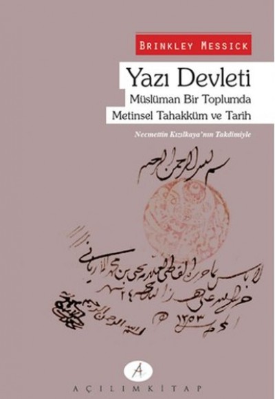 Yazı Devleti - Müslüman Bir Toplumda Metinsel Tahakküm ve Tarih Yazı Devleti - Müslüman Bir Toplumda Metinsel Tahakküm ve Tarih