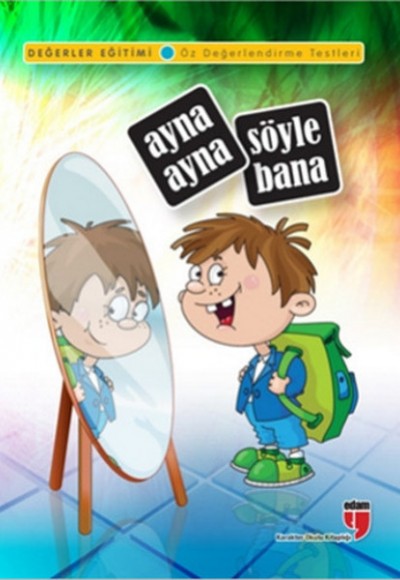 Ayna Ayna Söyle Bana / Değerler Eğitimi Öz Değerlendirme Testleri Ayna Ayna Söyle Bana / Değerler Eğitimi Öz Değerlendirme Testleri
