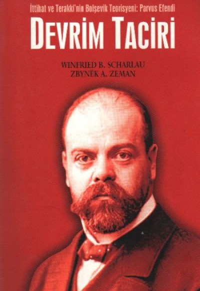 Devrim Taciri / İttihat ve Terakki'nin Bolşevik Teorisyeni: Parvus Efendi Devrim Taciri / İttihat ve Terakki'nin Bolşevik Teorisyeni: Parvus Efendi