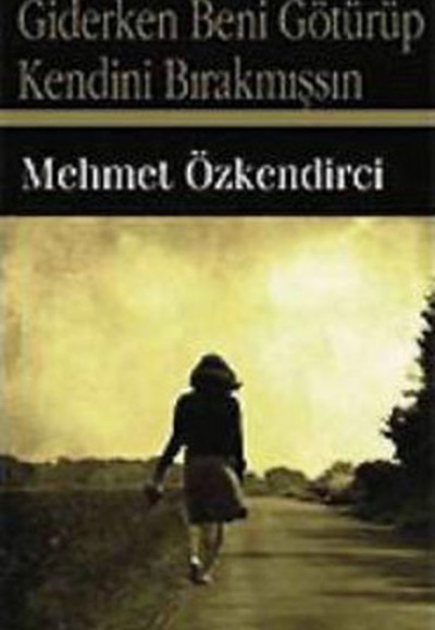 Giderken Beni Götürüp Kendini Bırakmışsın Giderken Beni Götürüp Kendini Bırakmışsın