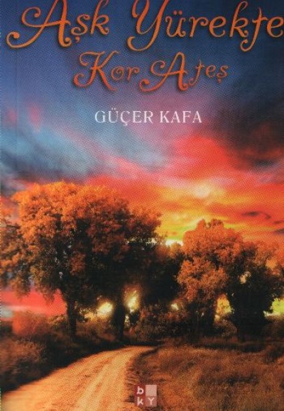 Aşk Yürekte Kor Ateş Aşk Yürekte Kor Ateş