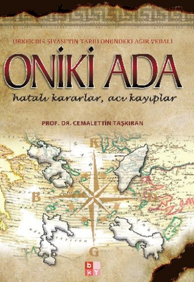 Oniki Ada - Ürkek Bir Siyasetin Tarih Önündeki Ağır Vebali Oniki Ada - Ürkek Bir Siyasetin Tarih Önündeki Ağır Vebali