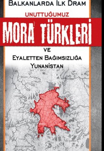 Unuttuğumuz Mora Türkleri ve Eyaletten Bağımsızlığa Yunanistan Unuttuğumuz Mora Türkleri ve Eyaletten Bağımsızlığa Yunanistan