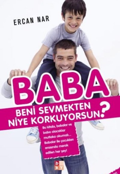 Baba Beni Sevmekten Niye Korkuyorsun? Baba Beni Sevmekten Niye Korkuyorsun?